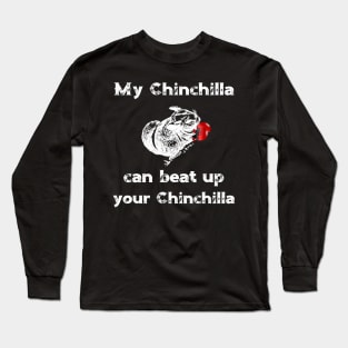 My Chinchilla Can Beat Up Your Chinchilla Long Sleeve T-Shirt